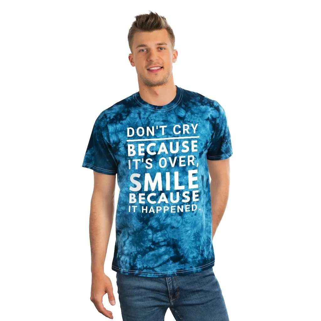 Tie Dye Shirt-Don't Cry Because It's Over, Smile Because It Happened, Tie Dye Graphic Tee